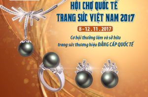 Hội chợ quốc tế Nữ trang Việt Nam 2017 sẽ diễn ra từ 8 đến 12/11/2017
