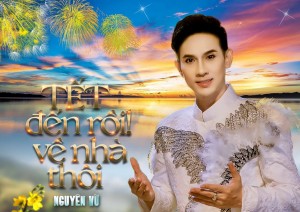 Ca sĩ  Nguyên Vũ ra mắt MV “ Tết đến rồi! về nhà thôi” đón Xuân 2022